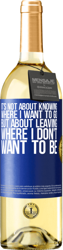 29,95 € Free Shipping | White Wine WHITE Edition It's not about knowing where I want to go, but about leaving where I don't want to be Blue Label. Customizable label Young wine Harvest 2025 Verdejo
