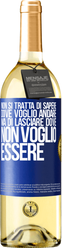 29,95 € Spedizione Gratuita | Vino bianco Edizione WHITE Non si tratta di sapere dove voglio andare, ma di lasciare dove non voglio essere Etichetta Blu. Etichetta personalizzabile Vino giovane Raccogliere 2024 Verdejo