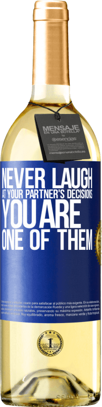 29,95 € Free Shipping | White Wine WHITE Edition Never laugh at your partner's decisions. You are one of them Blue Label. Customizable label Young wine Harvest 2023 Verdejo