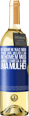 29,95 € Envio grátis | Vinho branco Edição WHITE Um homem não muda porque uma mulher o ama. Um homem muda quando começa a amar uma mulher Etiqueta Azul. Etiqueta personalizável Vinho jovem Colheita 2023 Verdejo