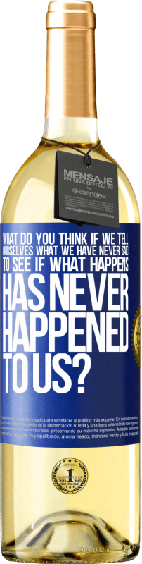 29,95 € Free Shipping | White Wine WHITE Edition what do you think if we tell ourselves what we have never said, to see if what happens has never happened to us? Blue Label. Customizable label Young wine Harvest 2023 Verdejo