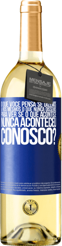 29,95 € Envio grátis | Vinho branco Edição WHITE o que você pensa se dizemos a nós mesmos o que nunca dissemos, para ver se o que acontece nunca aconteceu conosco? Etiqueta Azul. Etiqueta personalizável Vinho jovem Colheita 2024 Verdejo