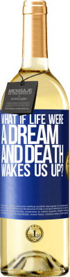 29,95 € Free Shipping | White Wine WHITE Edition what if life were a dream and death wakes us up? Blue Label. Customizable label Young wine Harvest 2024 Verdejo