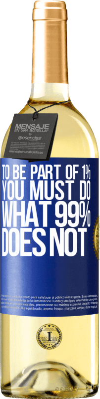 29,95 € Free Shipping | White Wine WHITE Edition To be part of 1% you must do what 99% does not Blue Label. Customizable label Young wine Harvest 2023 Verdejo