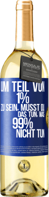 29,95 € Kostenloser Versand | Weißwein WHITE Ausgabe Um Teil von 1% zu sein, musst du das tun, was 99% nicht tun Blaue Markierung. Anpassbares Etikett Junger Wein Ernte 2023 Verdejo