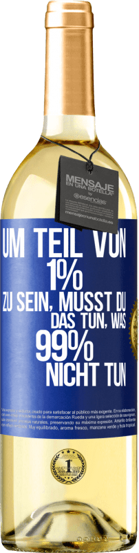 29,95 € Kostenloser Versand | Weißwein WHITE Ausgabe Um Teil von 1% zu sein, musst du das tun, was 99% nicht tun Blaue Markierung. Anpassbares Etikett Junger Wein Ernte 2024 Verdejo