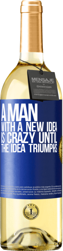 29,95 € Free Shipping | White Wine WHITE Edition A man with a new idea is crazy until the idea triumphs Blue Label. Customizable label Young wine Harvest 2023 Verdejo