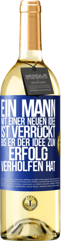 29,95 € Kostenloser Versand | Weißwein WHITE Ausgabe Ein Mann mit einer neuen Idee ist verrückt, bis er der Idee zum Erfolg verholfen hat Blaue Markierung. Anpassbares Etikett Junger Wein Ernte 2023 Verdejo