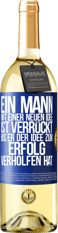 29,95 € Kostenloser Versand | Weißwein WHITE Ausgabe Ein Mann mit einer neuen Idee ist verrückt, bis er der Idee zum Erfolg verholfen hat Blaue Markierung. Anpassbares Etikett Junger Wein Ernte 2024 Verdejo