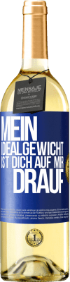 29,95 € Kostenloser Versand | Weißwein WHITE Ausgabe Mein Idealgewicht ist dich auf mir drauf Blaue Markierung. Anpassbares Etikett Junger Wein Ernte 2024 Verdejo