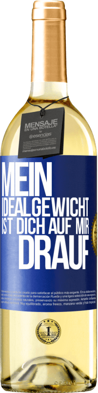 29,95 € Kostenloser Versand | Weißwein WHITE Ausgabe Mein Idealgewicht ist dich auf mir drauf Blaue Markierung. Anpassbares Etikett Junger Wein Ernte 2025 Verdejo