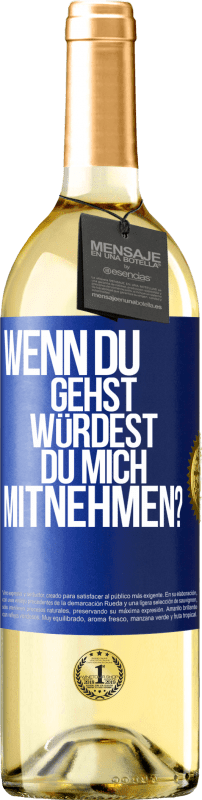 29,95 € Kostenloser Versand | Weißwein WHITE Ausgabe Wenn du gehst, würdest du mich mitnehmen? Blaue Markierung. Anpassbares Etikett Junger Wein Ernte 2024 Verdejo