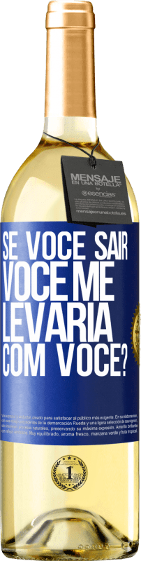 29,95 € Envio grátis | Vinho branco Edição WHITE se você sair, você me levaria com você? Etiqueta Azul. Etiqueta personalizável Vinho jovem Colheita 2024 Verdejo