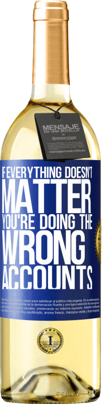 29,95 € Free Shipping | White Wine WHITE Edition If everything doesn't matter, you're doing the wrong accounts Blue Label. Customizable label Young wine Harvest 2023 Verdejo