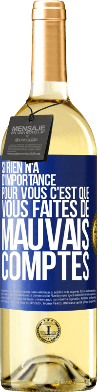 29,95 € Envoi gratuit | Vin blanc Édition WHITE Si rien n'a d'importance pour vous, c'est que vous faites de mauvais comptes Étiquette Bleue. Étiquette personnalisable Vin jeune Récolte 2025 Verdejo