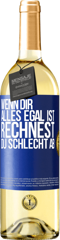 29,95 € Kostenloser Versand | Weißwein WHITE Ausgabe Wenn dir alles egal ist, rechnest du schlecht ab Blaue Markierung. Anpassbares Etikett Junger Wein Ernte 2024 Verdejo