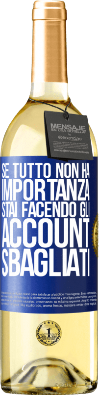 29,95 € Spedizione Gratuita | Vino bianco Edizione WHITE Se tutto non ha importanza, stai facendo gli account sbagliati Etichetta Blu. Etichetta personalizzabile Vino giovane Raccogliere 2024 Verdejo