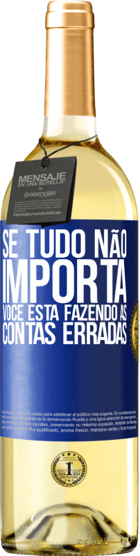 29,95 € Envio grátis | Vinho branco Edição WHITE Se tudo não importa, você está fazendo as contas erradas Etiqueta Azul. Etiqueta personalizável Vinho jovem Colheita 2024 Verdejo