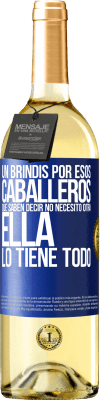 29,95 € Envío gratis | Vino Blanco Edición WHITE Un brindis por esos caballeros que saben decir No necesito otra, ella lo tiene todo Etiqueta Azul. Etiqueta personalizable Vino joven Cosecha 2025 Verdejo