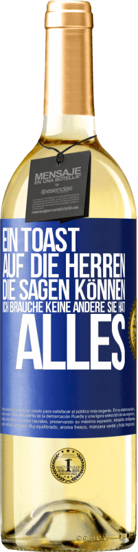 29,95 € Kostenloser Versand | Weißwein WHITE Ausgabe Ein Toast auf die Herren, die sagen können: Ich brauche keine andere, sie hat alles Blaue Markierung. Anpassbares Etikett Junger Wein Ernte 2024 Verdejo