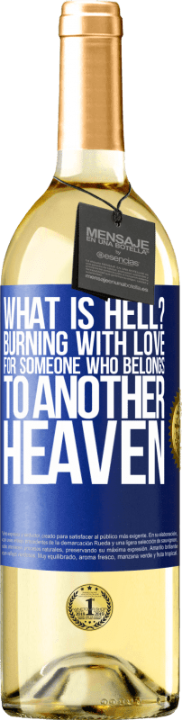 29,95 € Free Shipping | White Wine WHITE Edition what is hell? Burning with love for someone who belongs to another heaven Blue Label. Customizable label Young wine Harvest 2023 Verdejo