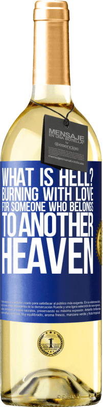 29,95 € Free Shipping | White Wine WHITE Edition what is hell? Burning with love for someone who belongs to another heaven Blue Label. Customizable label Young wine Harvest 2024 Verdejo