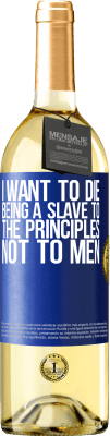 29,95 € Free Shipping | White Wine WHITE Edition I want to die being a slave to the principles, not to men Blue Label. Customizable label Young wine Harvest 2023 Verdejo