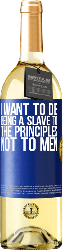 29,95 € Free Shipping | White Wine WHITE Edition I want to die being a slave to the principles, not to men Blue Label. Customizable label Young wine Harvest 2023 Verdejo