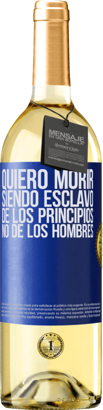 29,95 € Envío gratis | Vino Blanco Edición WHITE Quiero morir siendo esclavo de los principios, no de los hombres Etiqueta Azul. Etiqueta personalizable Vino joven Cosecha 2024 Verdejo