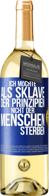 29,95 € Kostenloser Versand | Weißwein WHITE Ausgabe Ich möchte als Sklave der Prinzipien, nicht der Menschen sterben Blaue Markierung. Anpassbares Etikett Junger Wein Ernte 2023 Verdejo