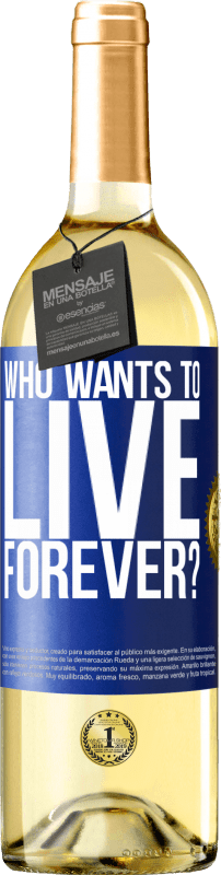 29,95 € Free Shipping | White Wine WHITE Edition who wants to live forever? Blue Label. Customizable label Young wine Harvest 2023 Verdejo