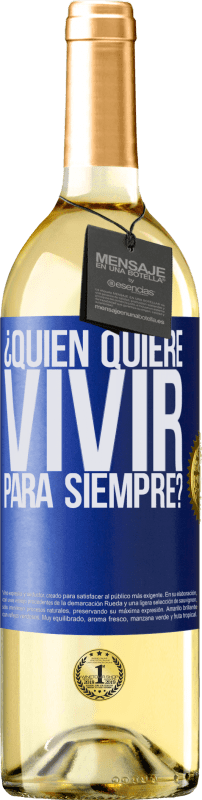 29,95 € Envío gratis | Vino Blanco Edición WHITE ¿Quién quiere vivir para siempre? Etiqueta Azul. Etiqueta personalizable Vino joven Cosecha 2023 Verdejo
