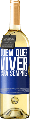 29,95 € Envio grátis | Vinho branco Edição WHITE quem quer viver para sempre? Etiqueta Azul. Etiqueta personalizável Vinho jovem Colheita 2024 Verdejo