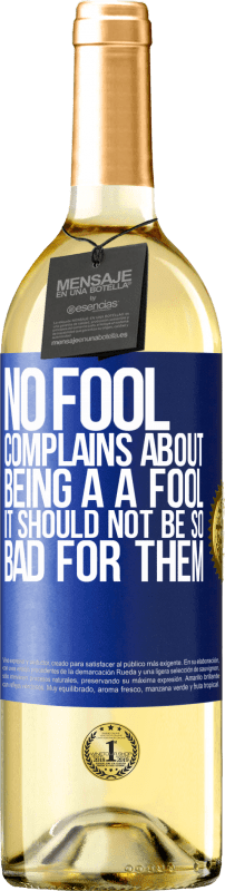 29,95 € Free Shipping | White Wine WHITE Edition No fool complains about being a a fool. It should not be so bad for them Blue Label. Customizable label Young wine Harvest 2023 Verdejo