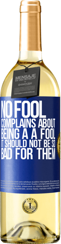 29,95 € Free Shipping | White Wine WHITE Edition No fool complains about being a a fool. It should not be so bad for them Blue Label. Customizable label Young wine Harvest 2024 Verdejo