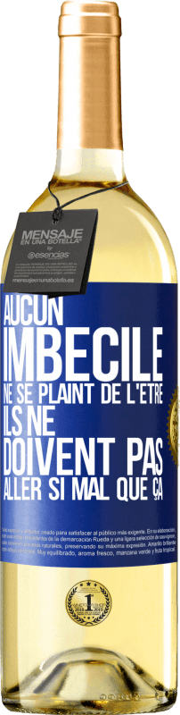 29,95 € Envoi gratuit | Vin blanc Édition WHITE Aucun imbécile ne se plaint de l'être. Ils ne doivent pas aller si mal que ça Étiquette Bleue. Étiquette personnalisable Vin jeune Récolte 2024 Verdejo