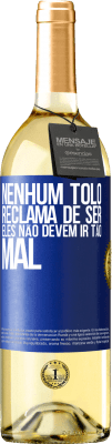 29,95 € Envio grátis | Vinho branco Edição WHITE Nenhum tolo reclama de ser. Eles não devem ir tão mal Etiqueta Azul. Etiqueta personalizável Vinho jovem Colheita 2023 Verdejo