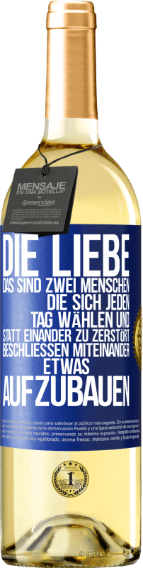 29,95 € Kostenloser Versand | Weißwein WHITE Ausgabe Die Liebe, das sind zwei Menschen, die sich jeden Tag wählen und statt einander zu zerstört, beschließen miteinander etwas auf Blaue Markierung. Anpassbares Etikett Junger Wein Ernte 2024 Verdejo