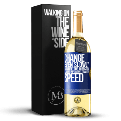 «Change, even slowly, because the direction is more important than the speed» WHITE Edition