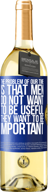 29,95 € Бесплатная доставка | Белое вино Издание WHITE Проблема нашего возраста в том, что мужчины не хотят быть полезными, но важными Синяя метка. Настраиваемая этикетка Молодое вино Урожай 2023 Verdejo