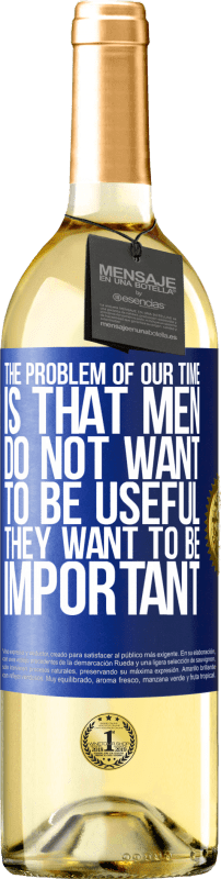 29,95 € Free Shipping | White Wine WHITE Edition The problem of our age is that men do not want to be useful, but important Blue Label. Customizable label Young wine Harvest 2024 Verdejo