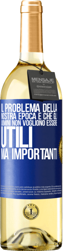 29,95 € Spedizione Gratuita | Vino bianco Edizione WHITE Il problema della nostra epoca è che gli uomini non vogliono essere utili, ma importanti Etichetta Blu. Etichetta personalizzabile Vino giovane Raccogliere 2024 Verdejo