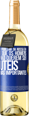 29,95 € Envio grátis | Vinho branco Edição WHITE O problema da nossa era é que os homens não querem ser úteis, mas importantes Etiqueta Azul. Etiqueta personalizável Vinho jovem Colheita 2023 Verdejo