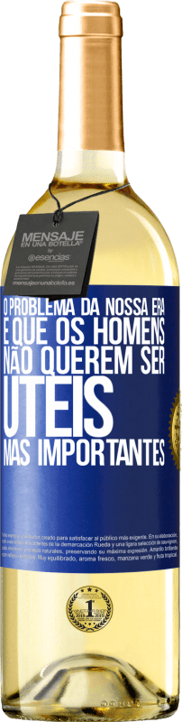 29,95 € Envio grátis | Vinho branco Edição WHITE O problema da nossa era é que os homens não querem ser úteis, mas importantes Etiqueta Azul. Etiqueta personalizável Vinho jovem Colheita 2024 Verdejo