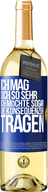 29,95 € Kostenloser Versand | Weißwein WHITE Ausgabe Ich mag dich so sehr, ich möchte sogar die Konsequenzen tragen Blaue Markierung. Anpassbares Etikett Junger Wein Ernte 2024 Verdejo