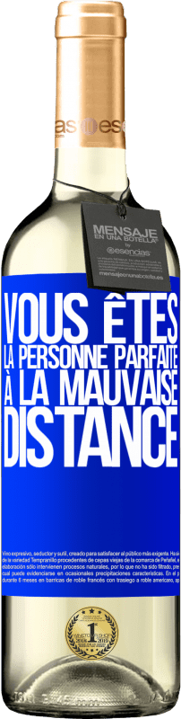 29,95 € Envoi gratuit | Vin blanc Édition WHITE Vous êtes la personne parfaite à la mauvaise distance Étiquette Bleue. Étiquette personnalisable Vin jeune Récolte 2024 Verdejo