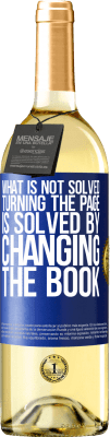 29,95 € Free Shipping | White Wine WHITE Edition What is not solved turning the page, is solved by changing the book Blue Label. Customizable label Young wine Harvest 2025 Verdejo