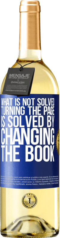 29,95 € Free Shipping | White Wine WHITE Edition What is not solved turning the page, is solved by changing the book Blue Label. Customizable label Young wine Harvest 2023 Verdejo