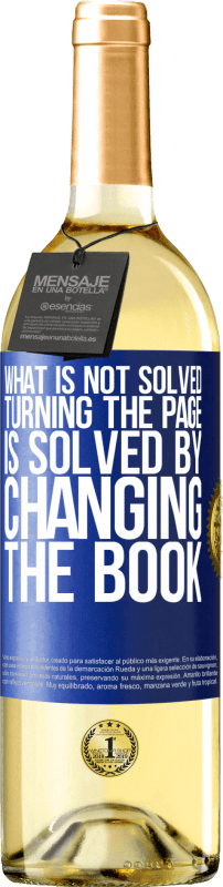 29,95 € Free Shipping | White Wine WHITE Edition What is not solved turning the page, is solved by changing the book Blue Label. Customizable label Young wine Harvest 2025 Verdejo