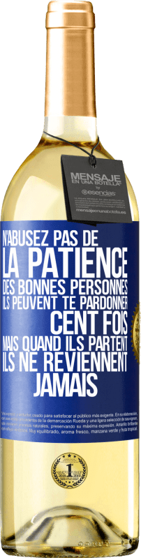 29,95 € Envoi gratuit | Vin blanc Édition WHITE N'abusez pas de la patience des bonnes personnes. Ils peuvent te pardonner cent fois mais quand ils partent ils ne reviennent ja Étiquette Bleue. Étiquette personnalisable Vin jeune Récolte 2024 Verdejo